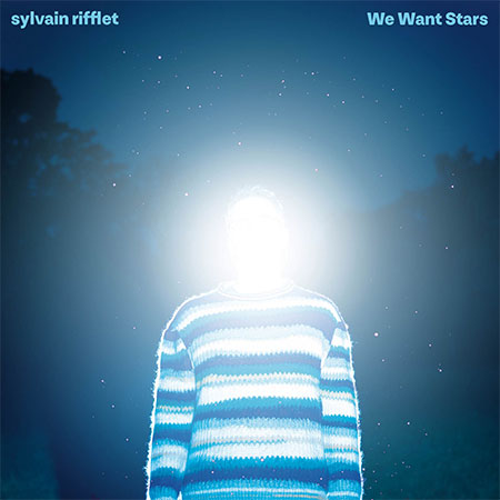 SYLVAIN RIFFLET WE-WANT-STARS